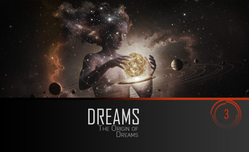 Dreams: Part 3 - The Origin of Dreams